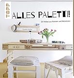 Alles Paletti!: DIY-Möbel aus Paletten und Weinkisten