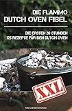 Dutch Oven Fibel XXL: Die ersten 20 Stunden. XXL: 125 Rezepte für den Dutch Oven